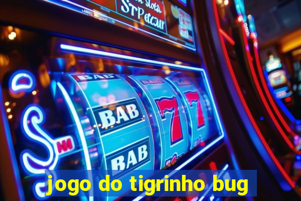 jogo do tigrinho bug